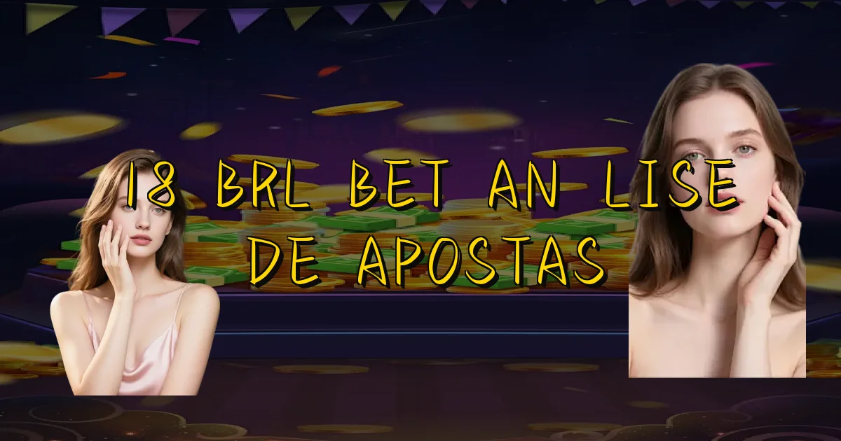 18 Brl Bet Análise De Apostas Oficial