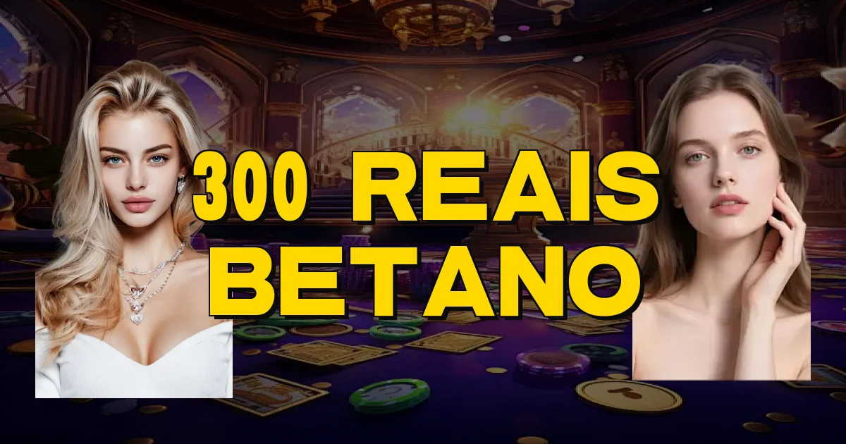 300 Reais Betano Oficial