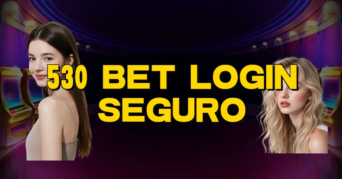 530 Bet Login Seguro Oficial