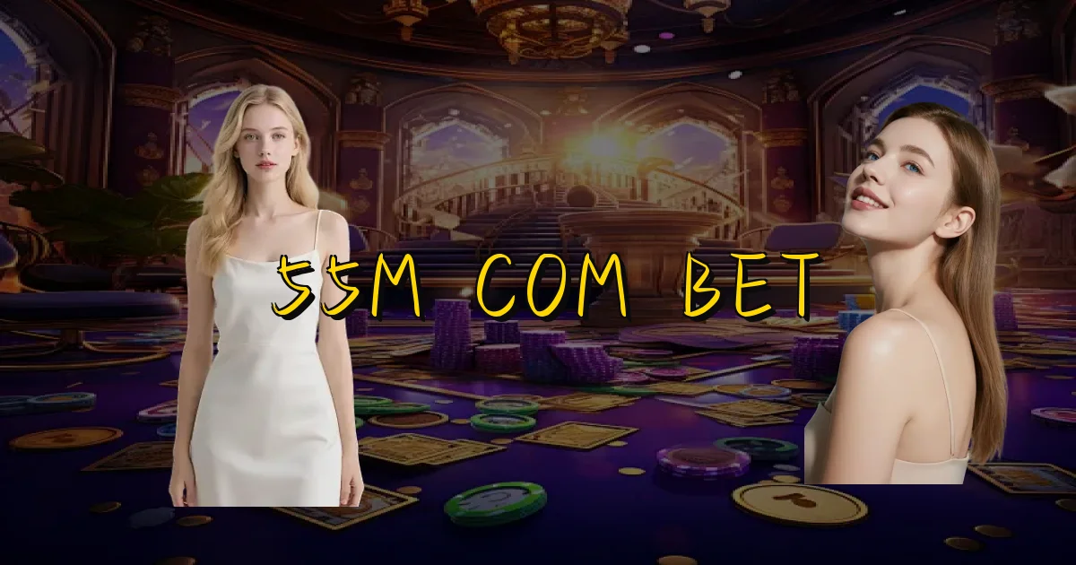 55M Com Bet Oficial