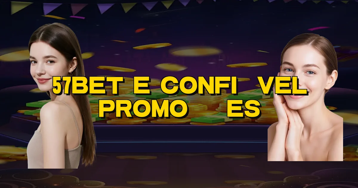 57Bet E Confiável Promoções Oficial