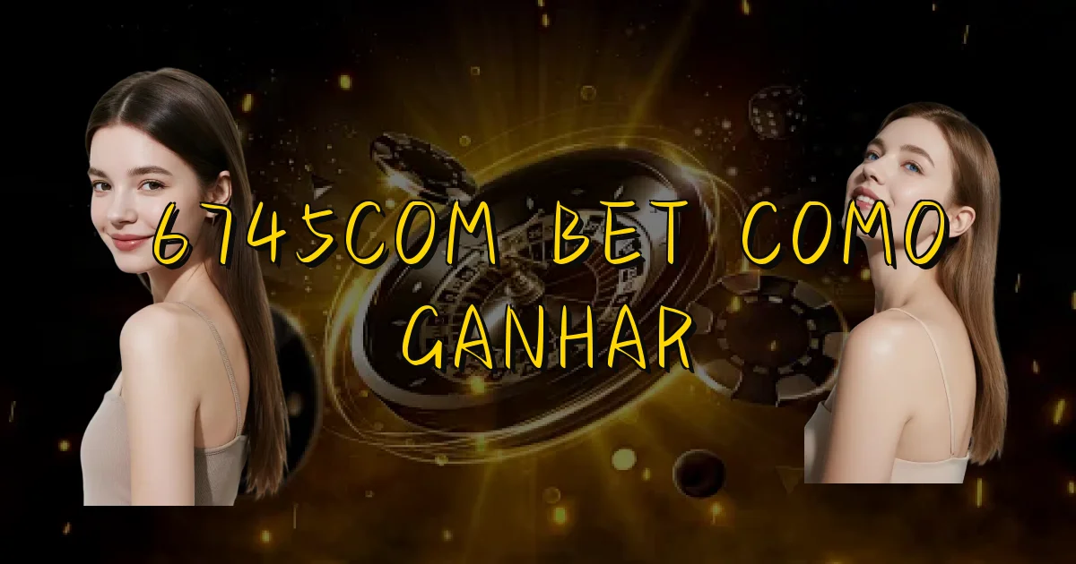 6745Com Bet Como Ganhar Oficial
