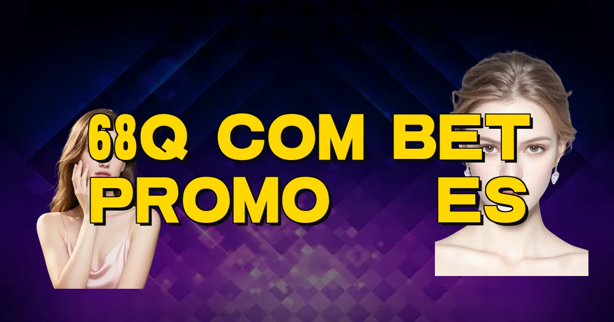 68Q Com Bet Promoções Oficial
