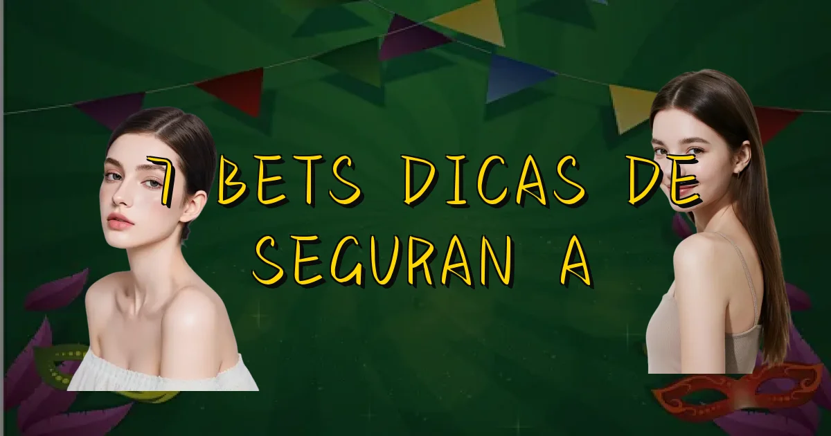 7 Bets Dicas De Segurança Oficial