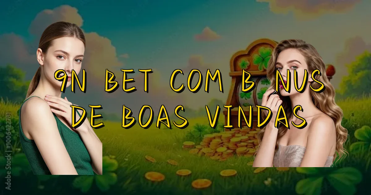 9N Bet Com Bônus De Boas Vindas Oficial
