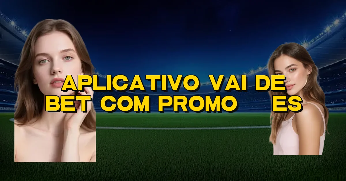 Aplicativo Vai De Bet Com Promoções Oficial