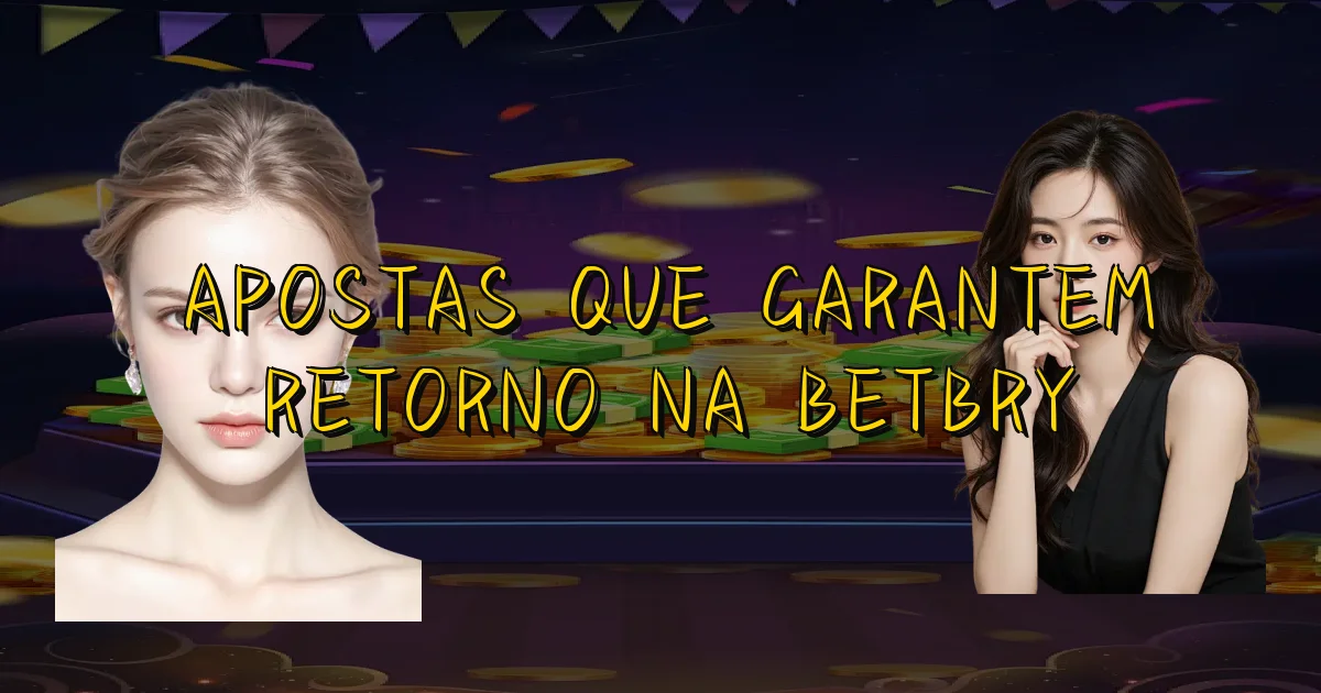 Apostas Que Garantem Retorno Na Betbry Oficial