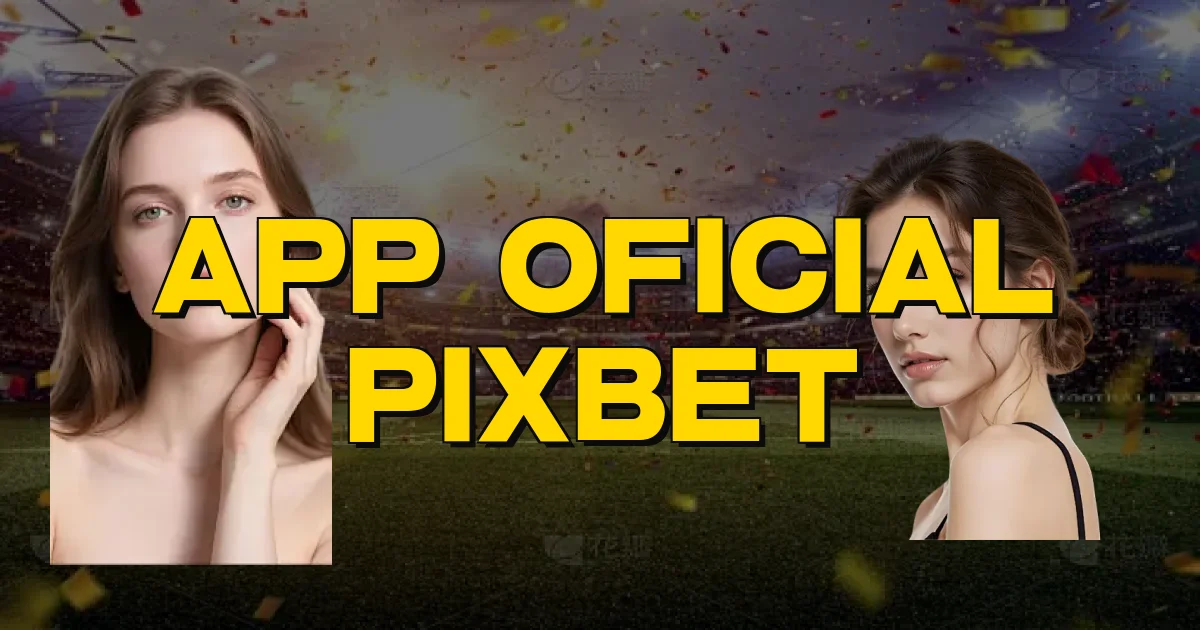 App Oficial Pixbet Oficial