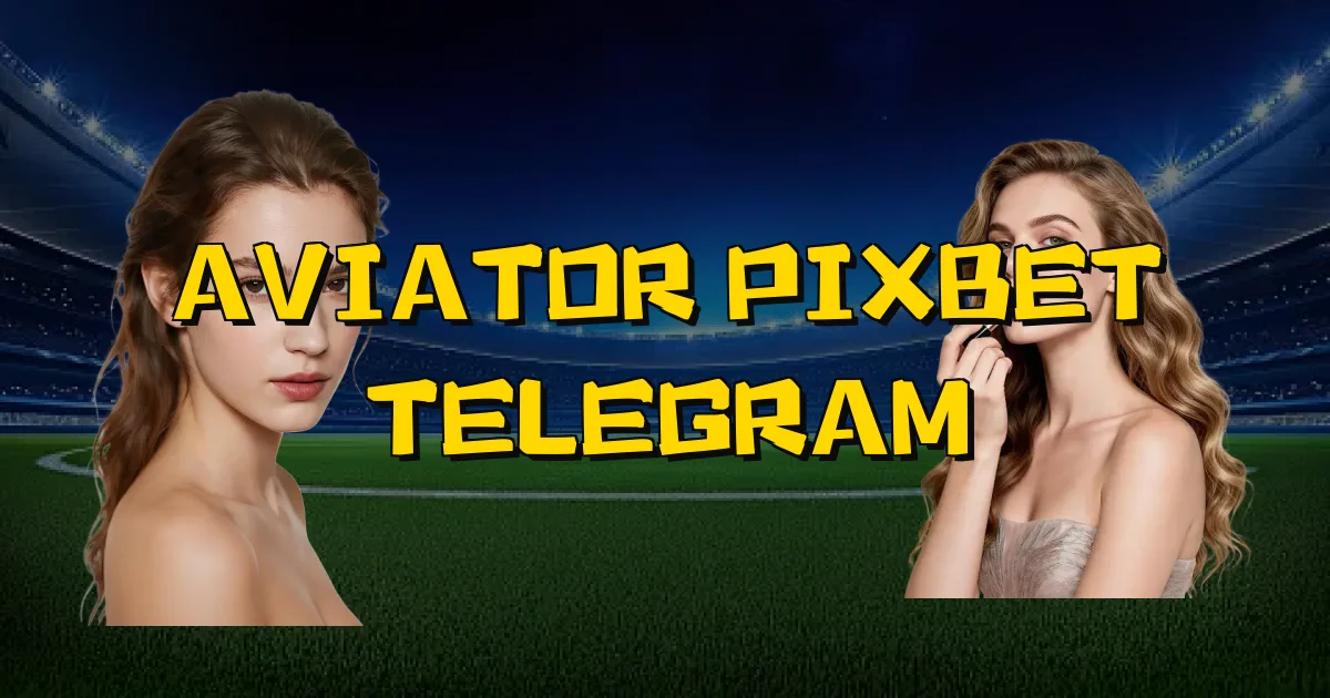 Aviator Pixbet Telegram Oficial