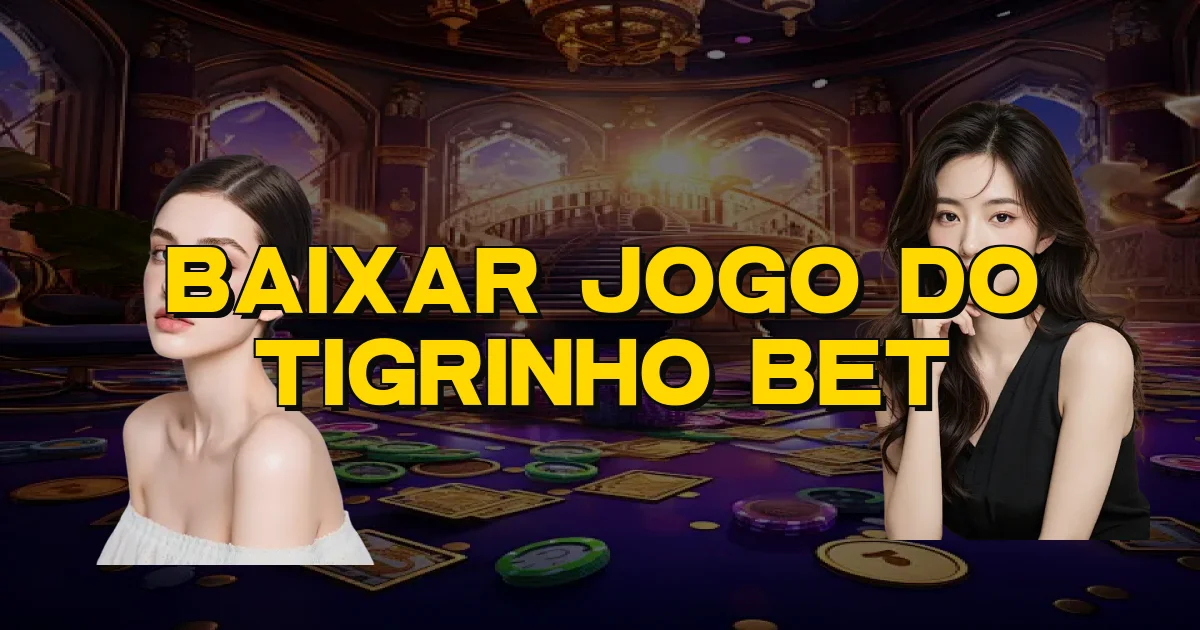 Baixar Jogo Do Tigrinho Bet Oficial