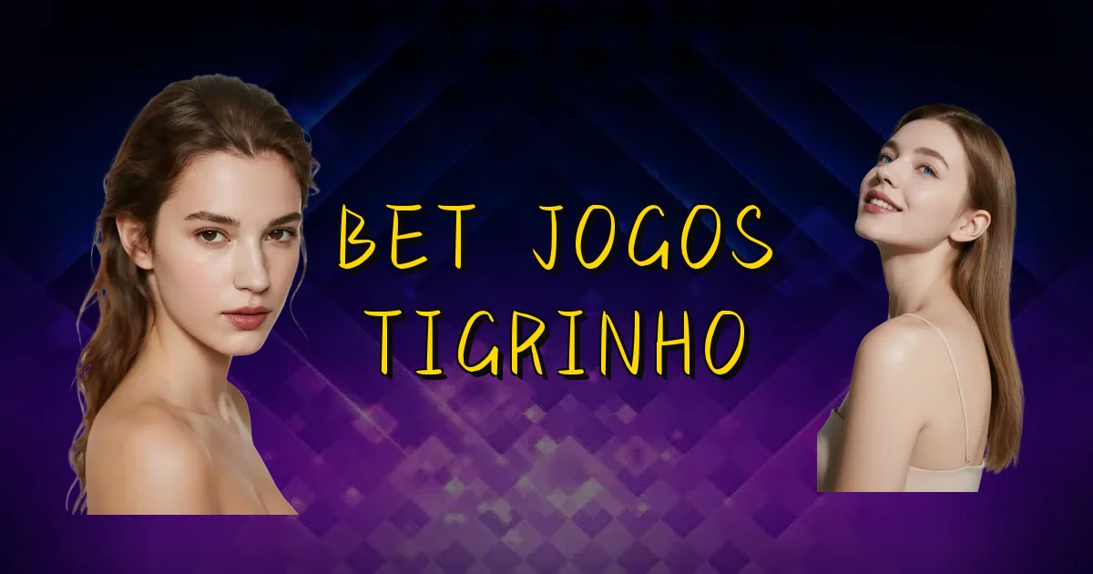 Bet Jogos Tigrinho Oficial