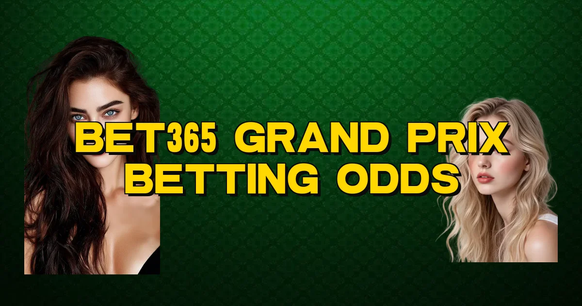 Bet365 Grand Prix Betting Odds Oficial