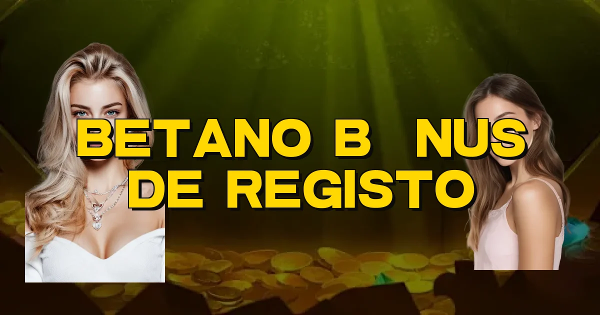 Betano Bônus De Registo Oficial