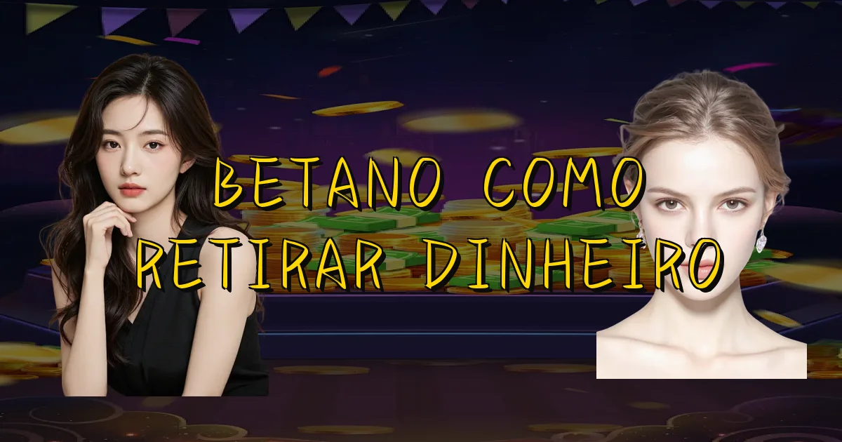 Betano Como Retirar Dinheiro Oficial