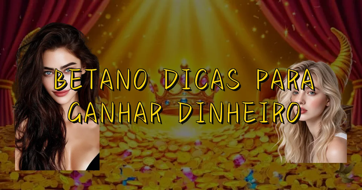Betano Dicas Para Ganhar Dinheiro Oficial