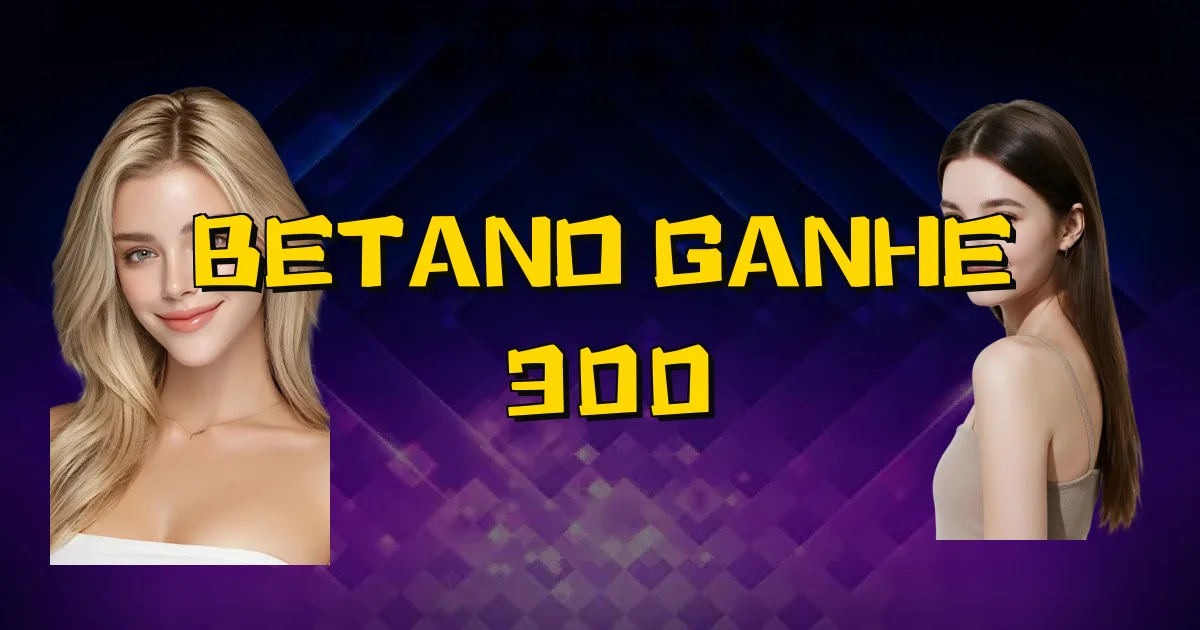 Betano Ganhe 300 Oficial