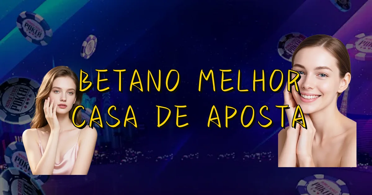 Betano Melhor Casa De Aposta Oficial