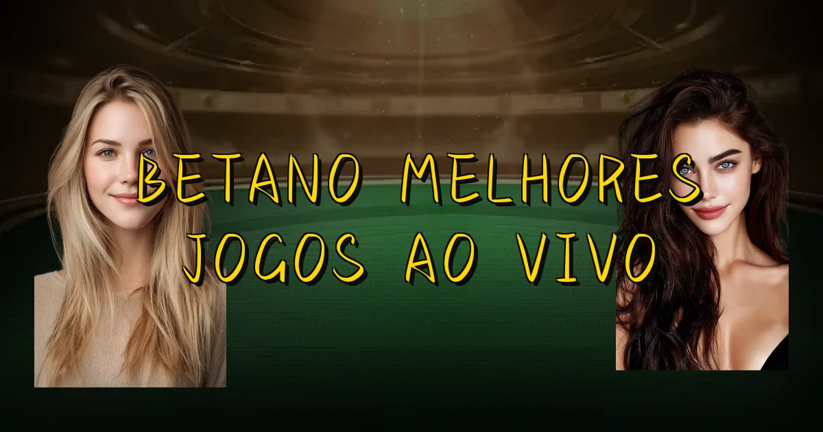 Betano Melhores Jogos Ao Vivo Oficial
