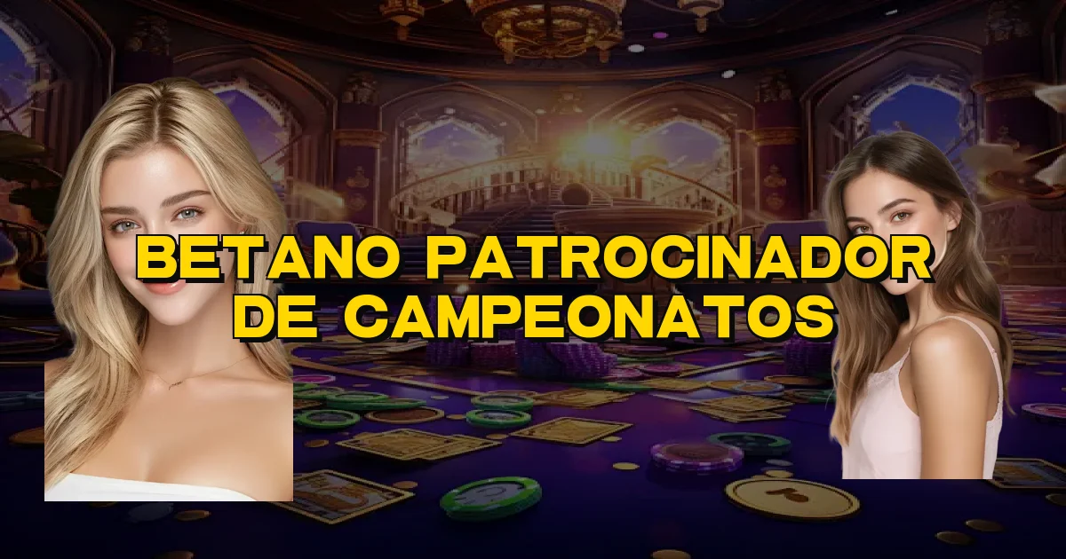 Betano Patrocinador De Campeonatos Oficial