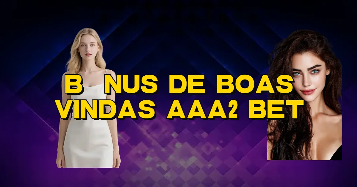 Bônus De Boas Vindas Aaa2 Bet Oficial
