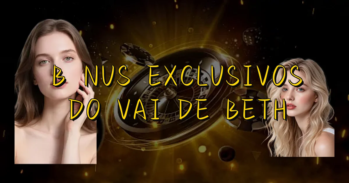 Bônus Exclusivos Do Vai De Beth Oficial