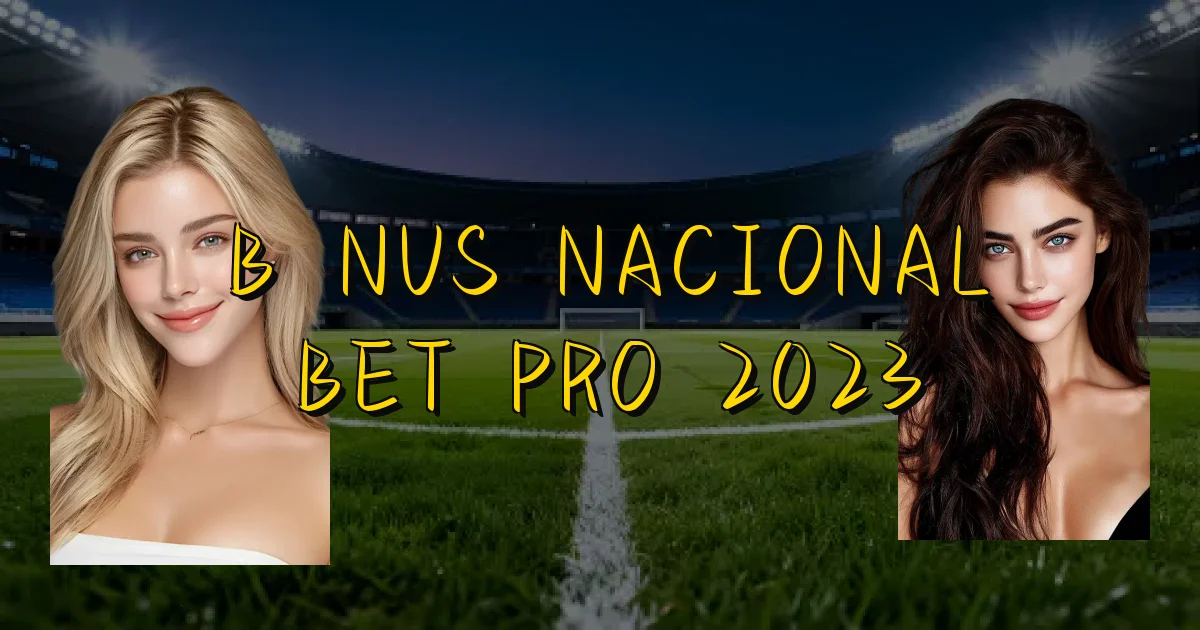 Bônus Nacional Bet Pro 2023 Oficial