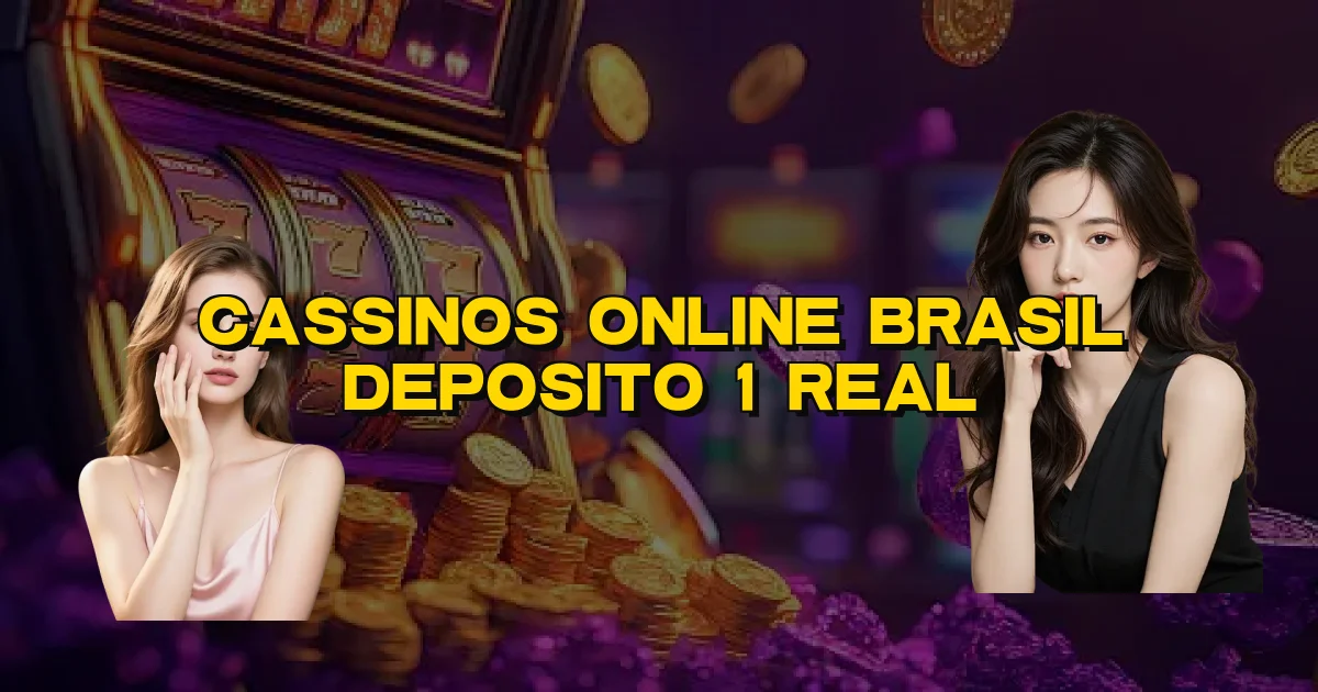 Cassinos Online Brasil Deposito 1 Real Oficial