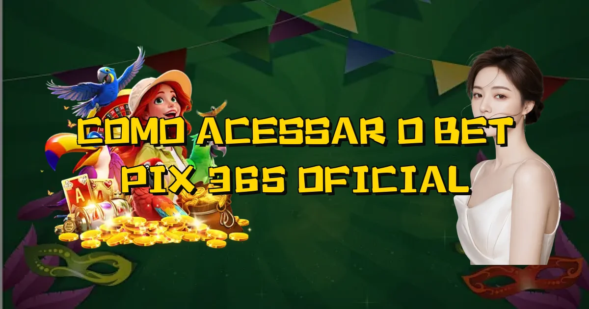 Como Acessar O Bet Pix 365 Oficial Oficial