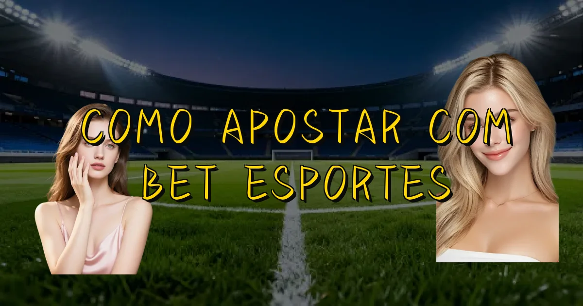 Como Apostar Com Bet Esportes Oficial