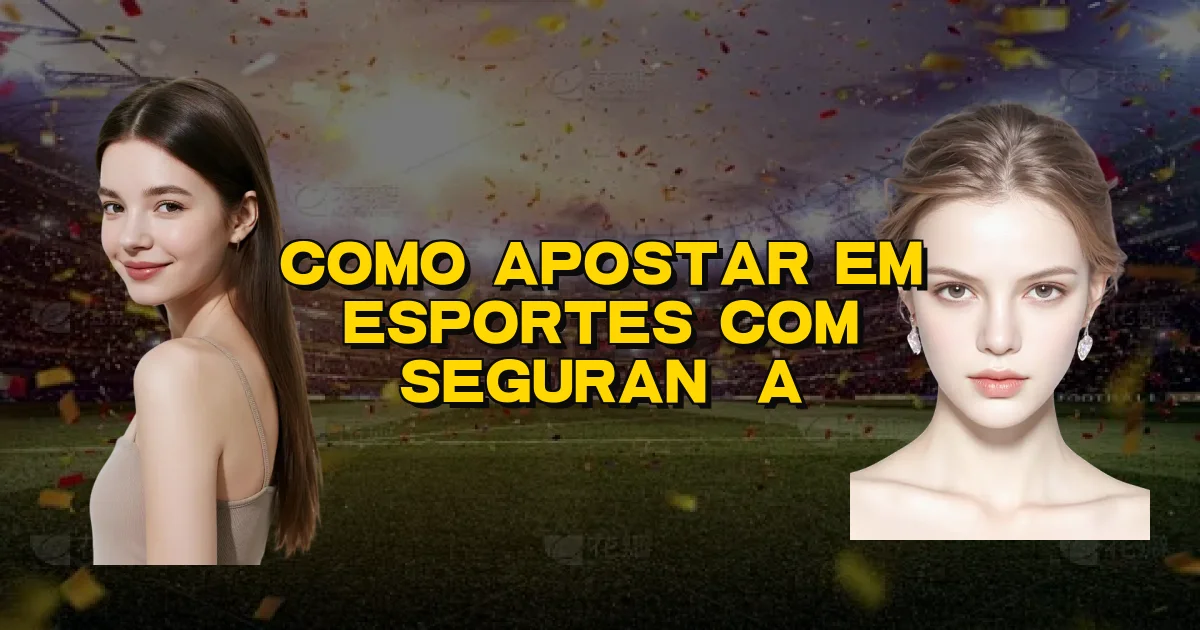 Como Apostar Em Esportes Com Segurança Oficial