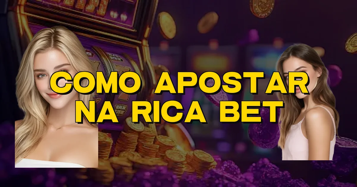 Como Apostar Na Rica Bet Oficial