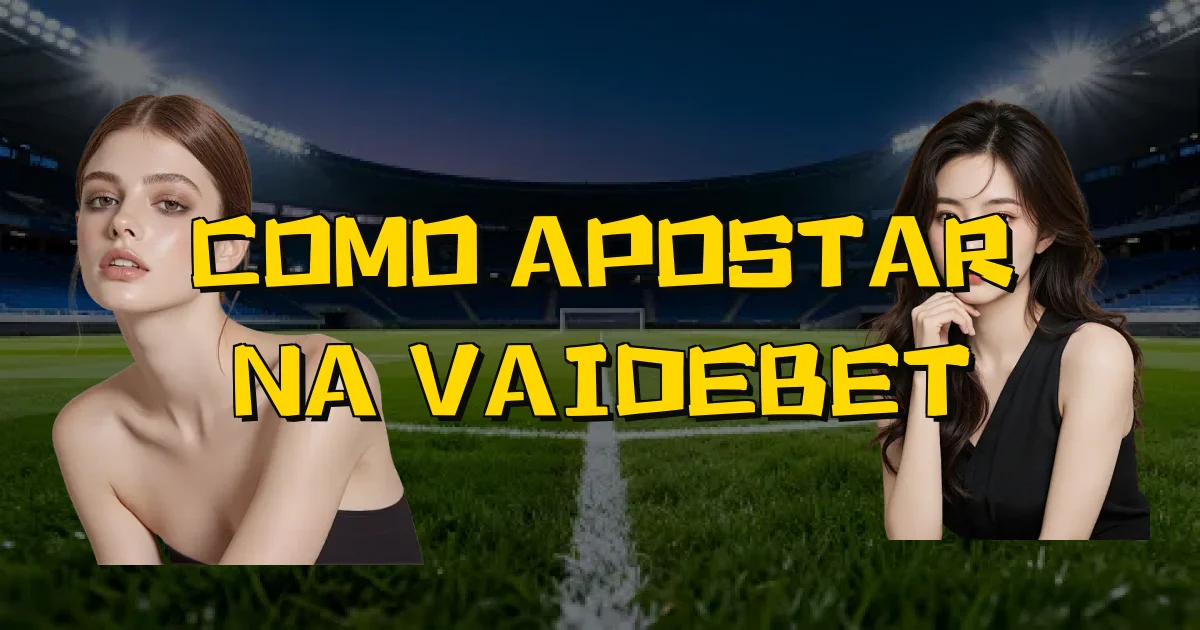 Como Apostar Na Vaidebet Oficial