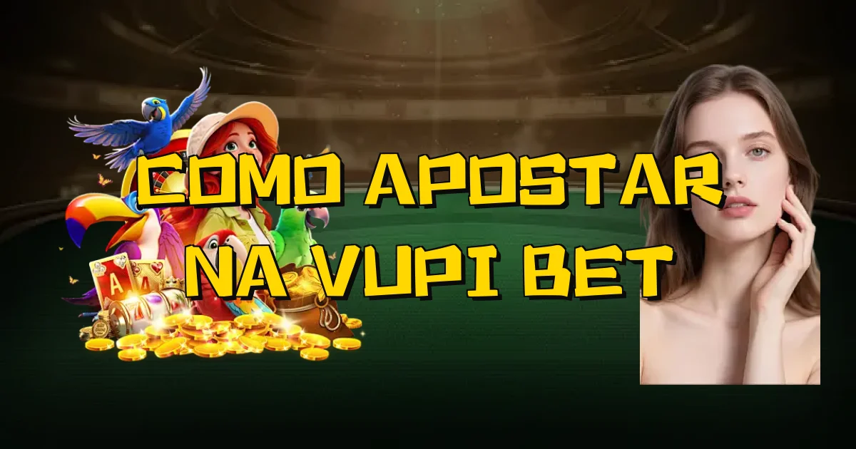 Como Apostar Na Vupi Bet Oficial