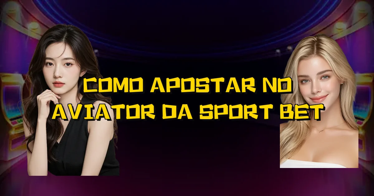 Como Apostar No Aviator Da Sport Bet Oficial