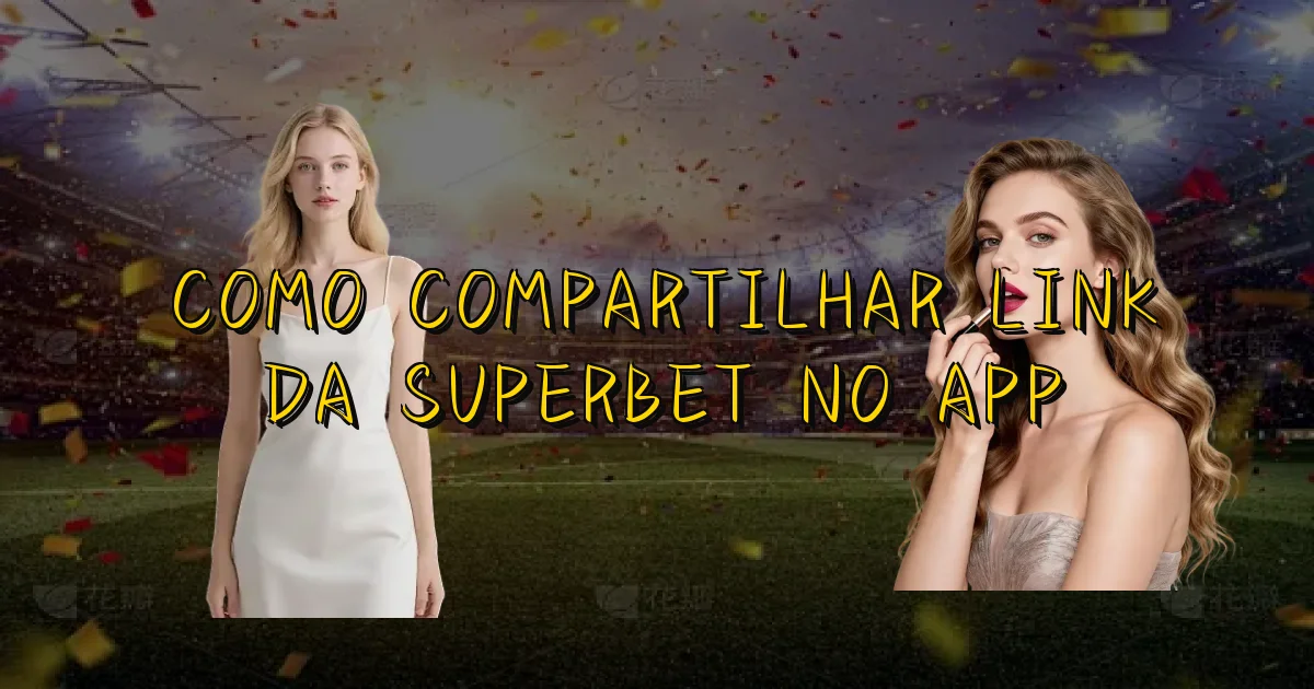 Como Compartilhar Link Da Superbet No App Oficial