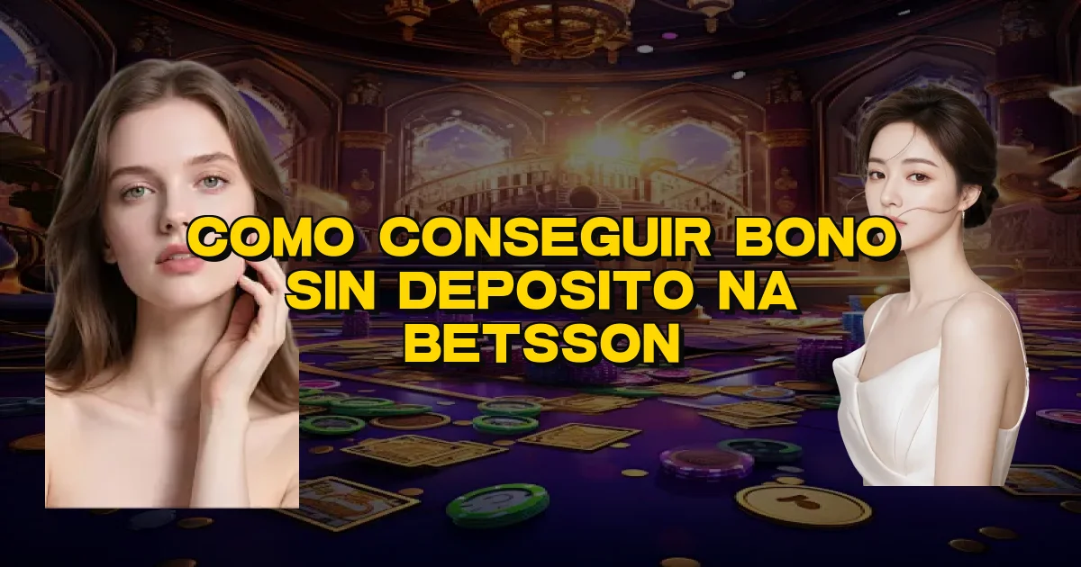 Como Conseguir Bono Sin Deposito Na Betsson Oficial