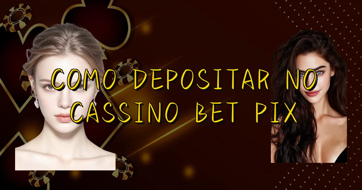 Como Depositar No Cassino Bet Pix Oficial