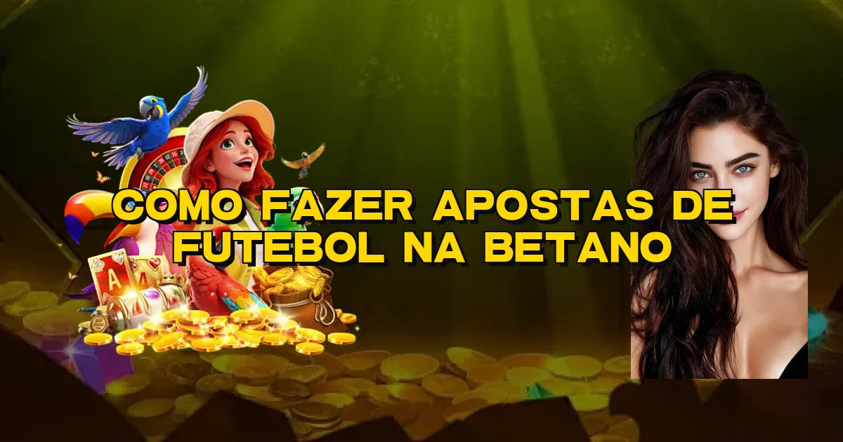 Como Fazer Apostas De Futebol Na Betano Oficial