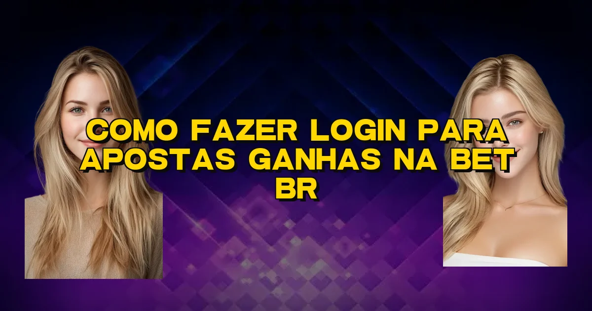Como Fazer Login Para Apostas Ganhas Na Bet Br Oficial