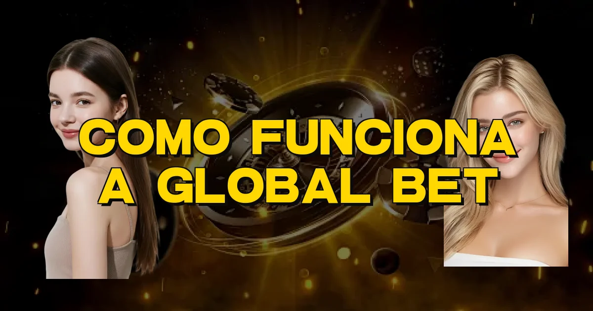 Como Funciona A Global Bet Oficial
