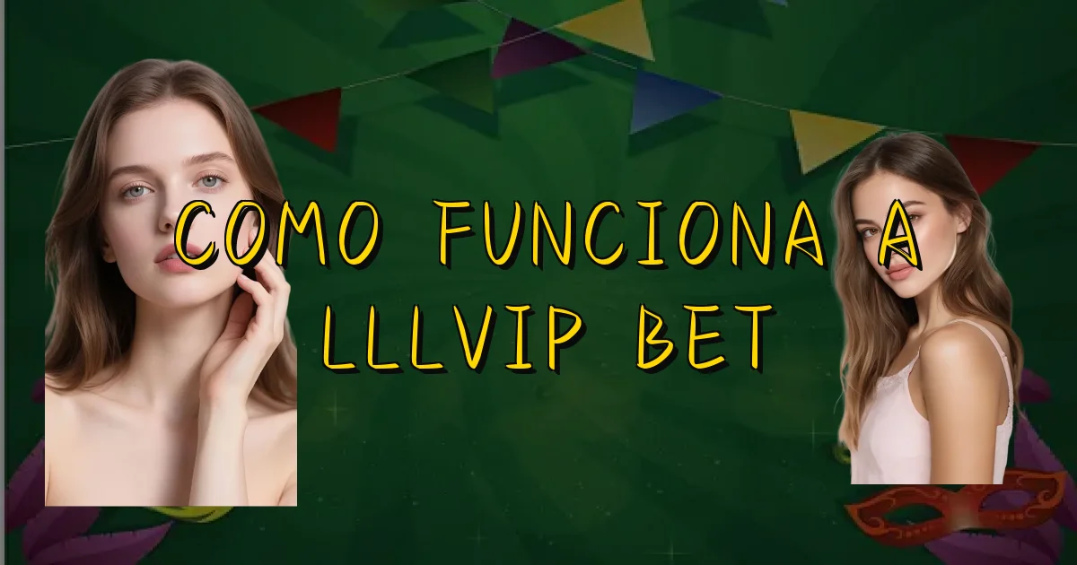 Como Funciona A Lllvip Bet Oficial