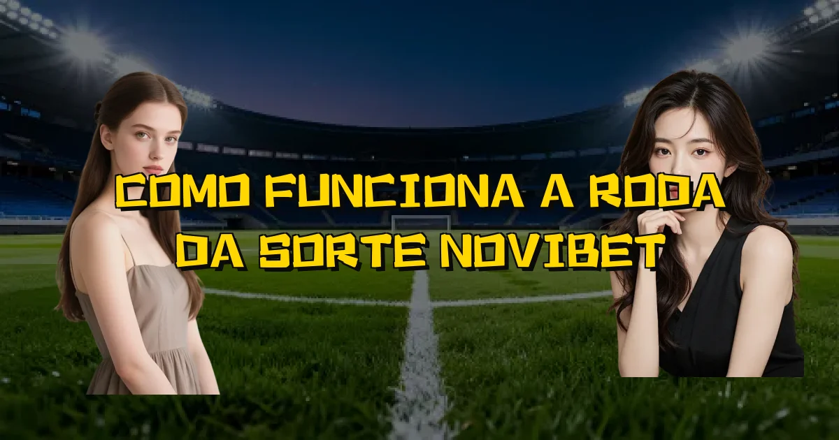 Como Funciona A Roda Da Sorte Novibet Oficial