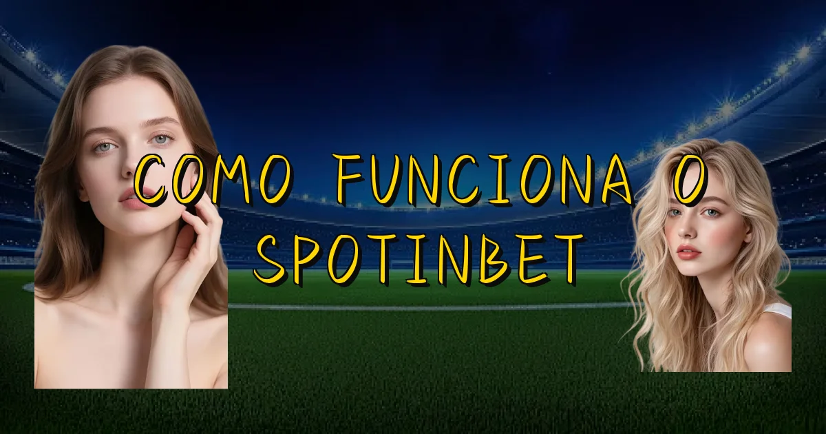Como Funciona O Spotinbet Oficial