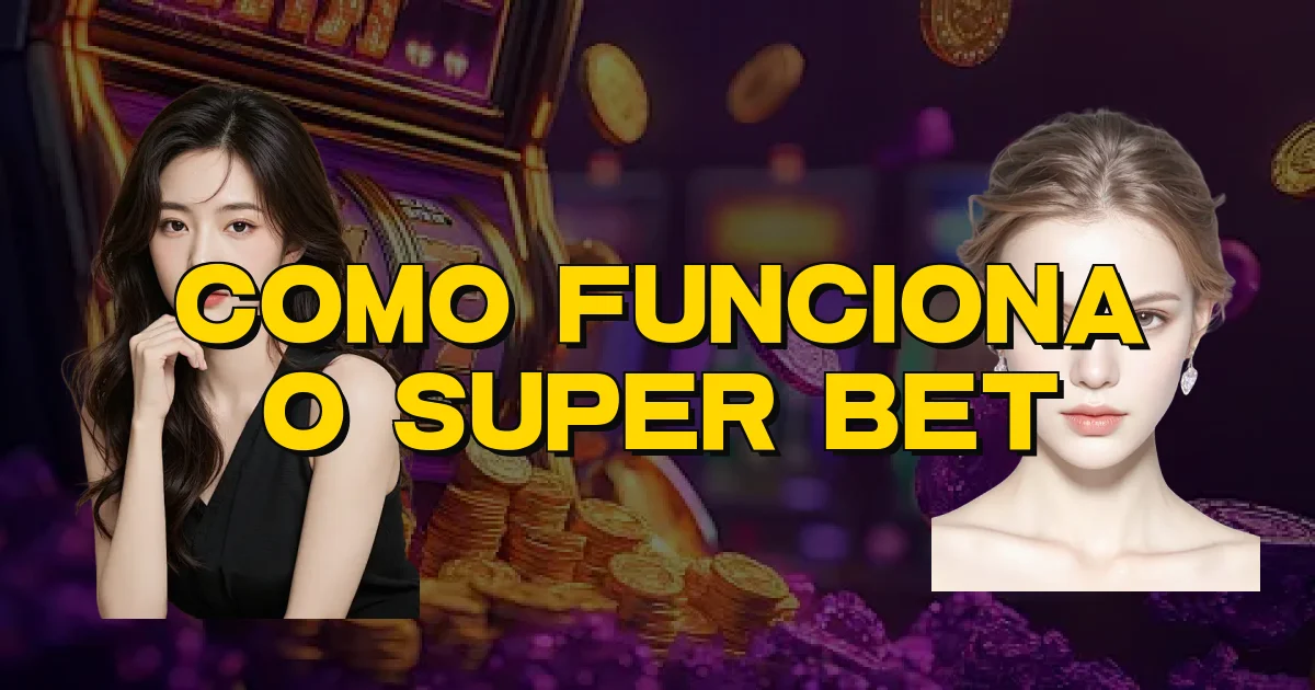 Como Funciona O Super Bet Oficial