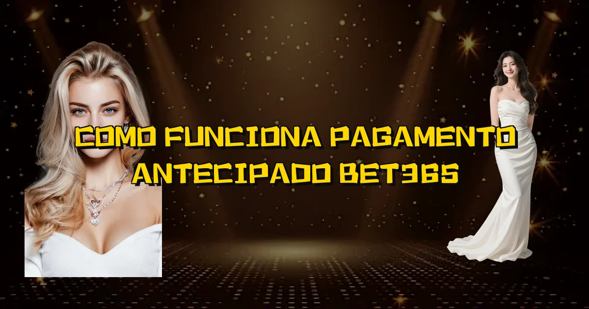 Como Funciona Pagamento Antecipado Bet365 Oficial