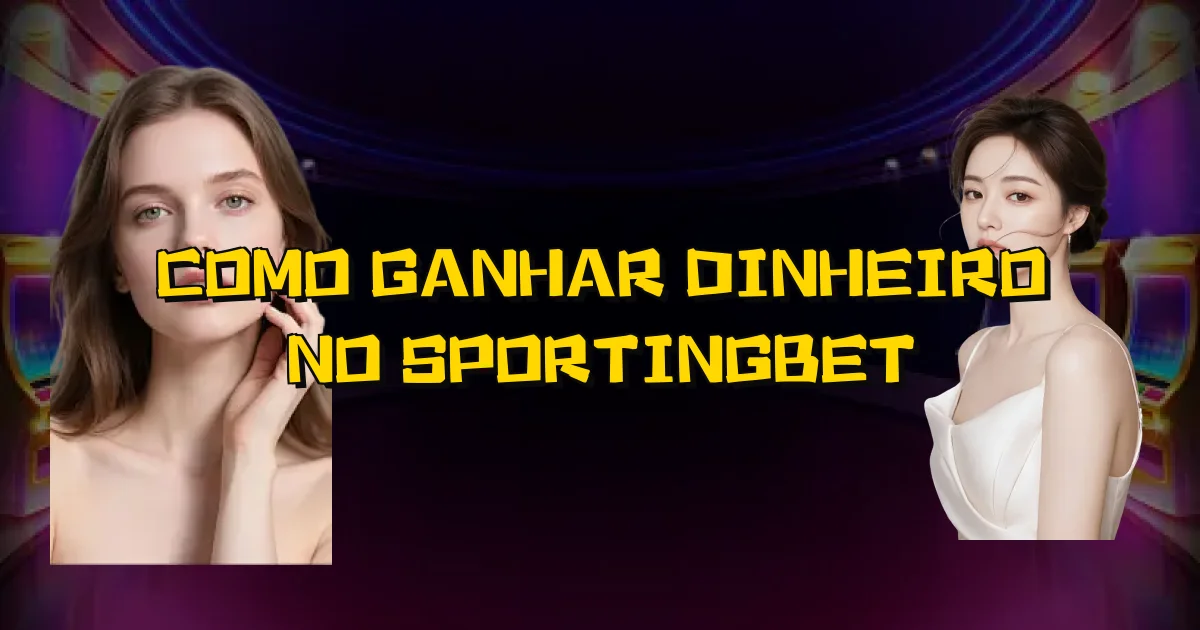 Como Ganhar Dinheiro No Sportingbet Oficial