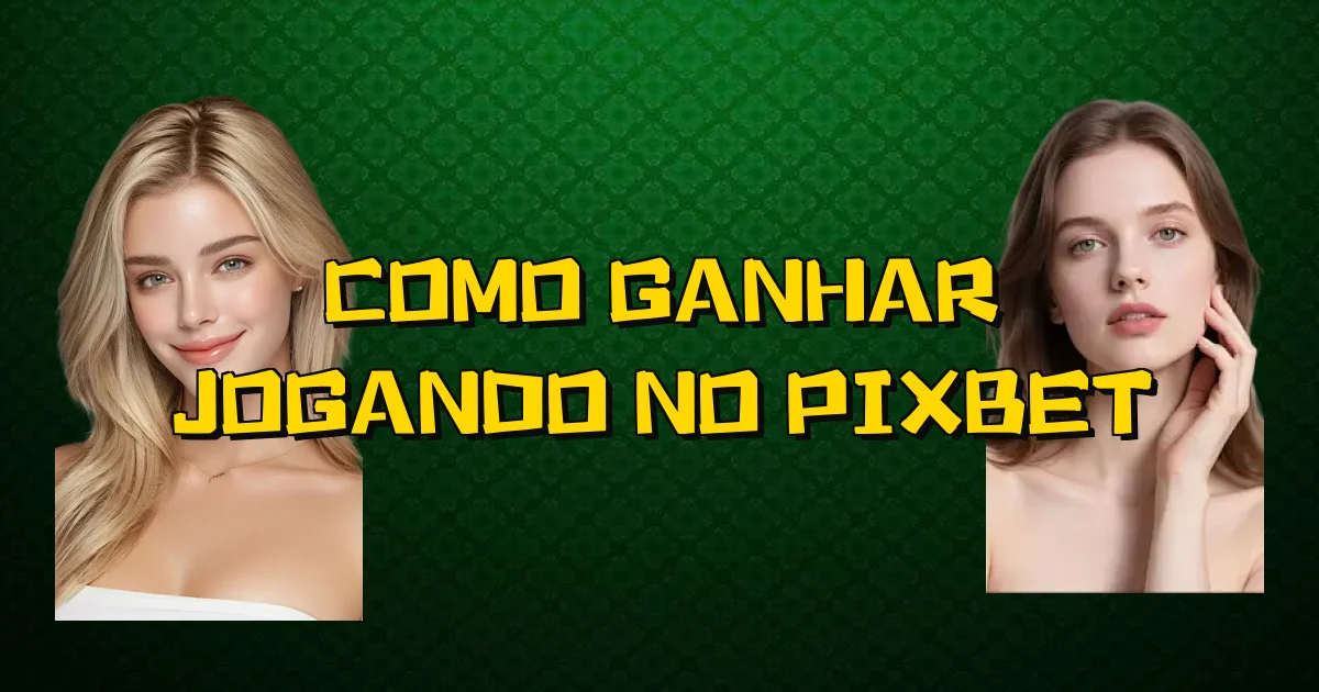 Como Ganhar Jogando No Pixbet Oficial