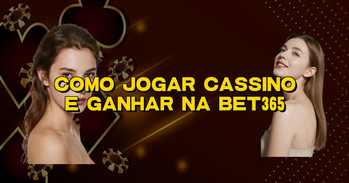 Como Jogar Cassino E Ganhar Na Bet365 Oficial