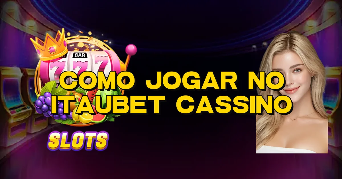 Como Jogar No Itaubet Cassino Oficial