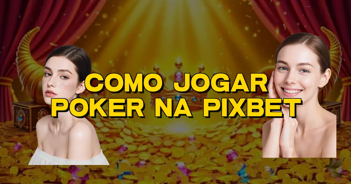 Como Jogar Poker Na Pixbet Oficial